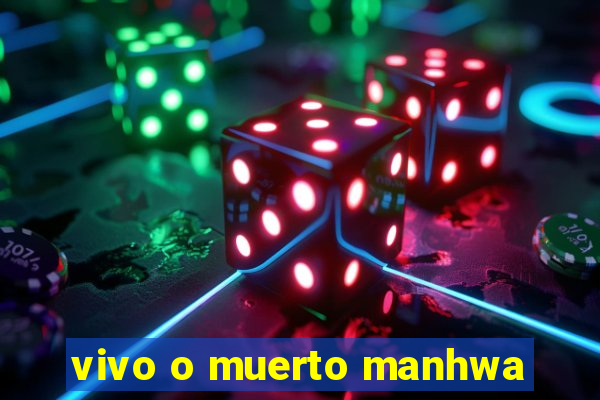 vivo o muerto manhwa